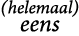 (helemaal) eens