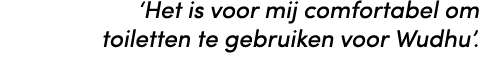 ‘Het is voor mij comfortabel om toiletten te gebruiken voor Wudhu’.