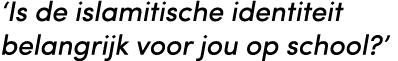 ‘Is de islamitische identiteit belangrijk voor jou op school?’