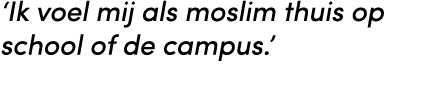 ‘Ik voel mij als moslim thuis op school of de campus.’