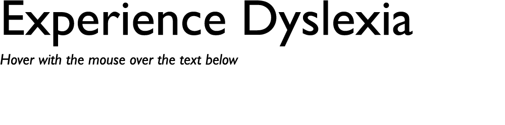 Experience Dyslexia Hover with the mouse over the text below