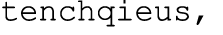 tenchqieus,